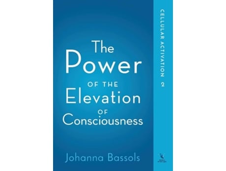 Livro The Power Of The Elevation Of Consciousness Cellular Activation De Johanna Bassols (inglês - Capa Dura)