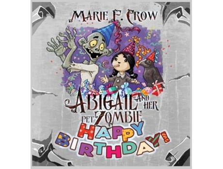 Livro Abigail And Her Pet Zombie Happy Birthday! De Marie F Crow (inglês - Capa Dura)