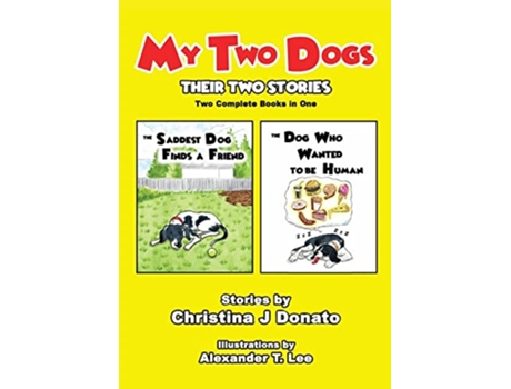 Livro My Two Dogs Their Two Stories Two Complete Books in One de Christina J Donato Alexander T Lee (Inglês)