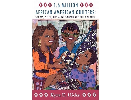 Livro 16 Million African American Quilters Survey Sites and a HalfDozen Art Quilt Blocks de Kyra E Hicks (Inglês)