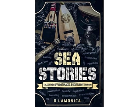 Livro Sea Stories Tales from Off Limit Places Scuttlebutt Rumor Chronicles of a US Navy Sailor de D Lamonica (Inglês)