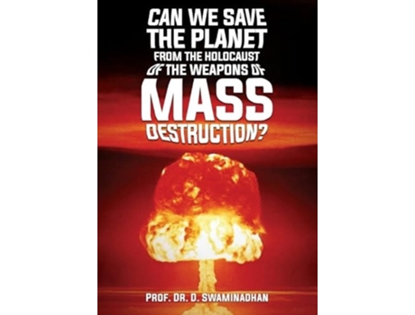 Livro Can We Save The Planet From The Holocaust Of The Weapons Of Mass Destruction? De Dr Prof D Swaminadhan (inglês - Capa Dura)