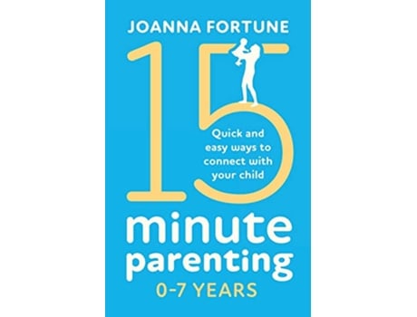 Livro 15Minute Parenting 07 Years Quick and easy ways to connect with your child The Language of Play de Joanna Fortune (Inglês)