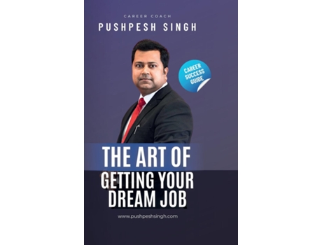 Livro The Art of Getting Your Dream Job de Pushpesh Singh (Inglês)