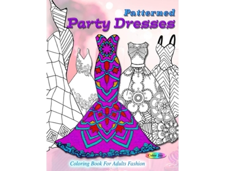 Livro Patterned Party Dresses Coloring Book For Adults Fashion De Color Joy (inglês)
