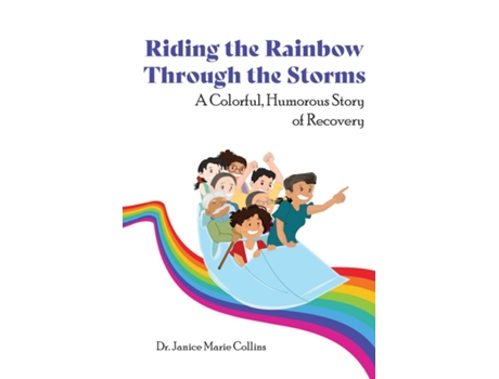 Livro Riding The Rainbow Through The Storms A Colorful, Humorous Story Of Recovery De Janice Marie Collins (inglês)