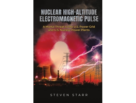 Livro Nuclear High-Altitude Electromagnetic Pulse A Mortal Threat to the U.S. Power Grid and U.S. Nuclear Power Plants de Steven Starr (Inglês)
