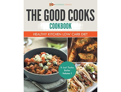 Livro The Good Cooks Cookbook Healthy Kitchen Low Carb Diet It Just Tastes Better Volume 1 de Cooking Genius (Inglês)