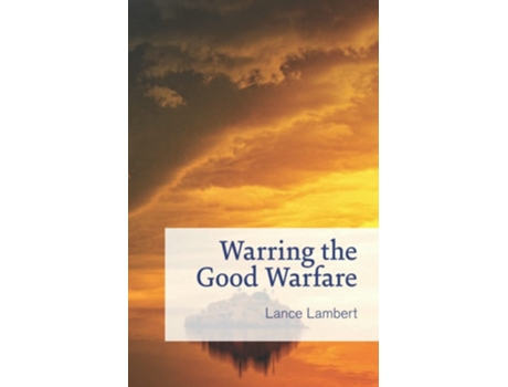 Livro Warring The Good Warfare De Lance Lambert (inglês)