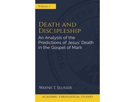 Livro Death and Discipleship An Analysis of the Predictions of Jesus Death in the Gospel of Mark de Wayne T Slusser (Inglês - Capa Dura)