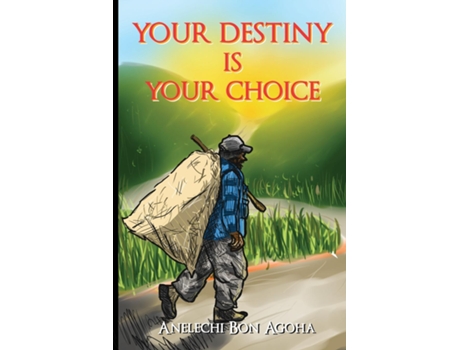 Livro Your Destiny Is Your Choice Tale Of A Parent De Anelechi Bon Agoha (inglês)