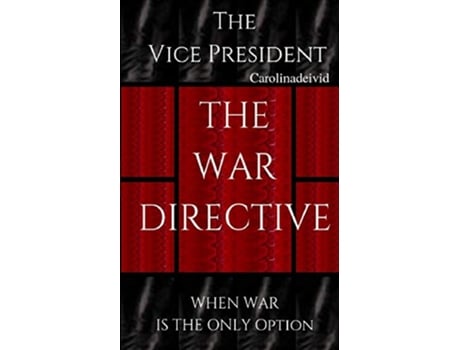 Livro The Vice President The War Directive When War Is The Only Option de Carolinadeivid (Inglês)