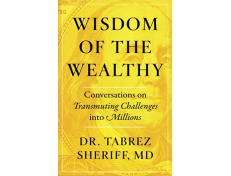 Livro Wisdom of the Wealthy Conversations on Transmuting Challenges into Millions de Tabrez Sheriff (Inglês)