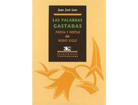 Livro LAS PALABRAS GASTADAS POESíA Y OTROS POETAS DEL MEDIO SIGLO de Juan José Lanz
