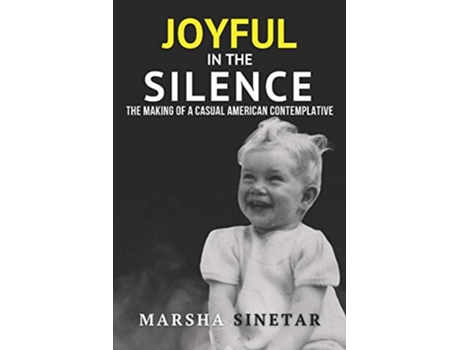 Livro Joyful in The Silence The Making of a Casual American Contemplative de Marsha Sinetar Marsha Sinetar (Inglês)