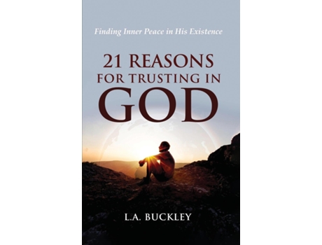 Livro 21 Reasons for Trusting in God Finding Inner Peace in His Existence de LA Buckley (Inglês)
