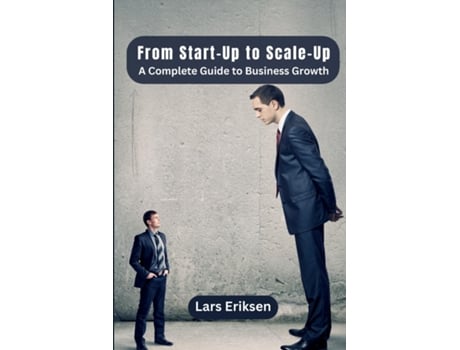 Livro From Start-Up to Scale-Up A Complete Guide to Business Growth de Lars Eriksen (Inglês)