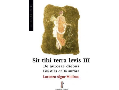 Livro Sit tibi terra levis III : de aurorae diebus de Lorenzo Algar Molinos (Espanhol)