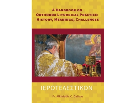 Livro ????????S????? A Handbook on Orthodox Liturgical Practice History, Meanings, Challenges de Alkiviadis C Calivas (Inglês)