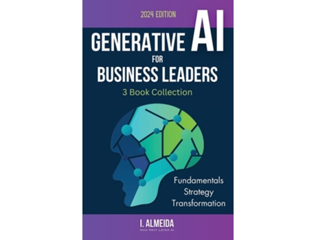 Livro Generative AI For Business Leaders Complete Book Collection Fundamentals, Strategy and Transformation de I Almeida (Inglês - Capa Dura)