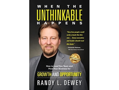 Livro When The Unthinkable Happens How To Lead Your Team And Pivot Your Business For Growth And Opportunity De Randy Dewey (inglês)