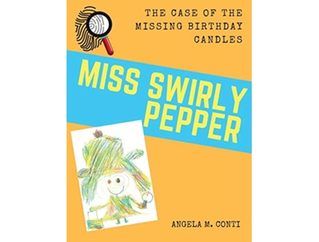 Livro Miss Swirly Pepper The Case Of The Missing Birthday Candles De Angela M Conti (inglês - Capa Dura)