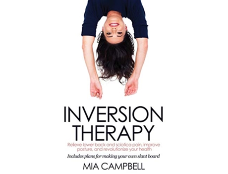 Livro Inversion Therapy Relieve lower back and sciatica pain improve posture and revolutionize your health de Mia Campbell (Inglês)