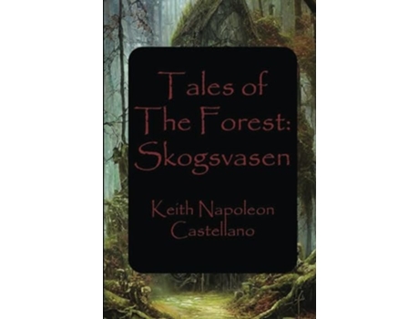 Livro Tales of the Forest Skogsvasen de Keith Napoleon Castellano (Inglês - Capa Dura)