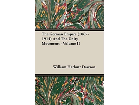 Livro The German Empire (1867-1914) And The Unity Movement - Volume II de William Harbutt Dawson (Inglês)