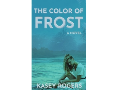 Livro The Color Of Frost De Kasey Rogers (inglês - Capa Dura)