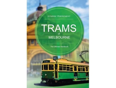 Livro Trams of Melbourne The Ultimate Handbook de Aymeric Perfrement (Inglês)