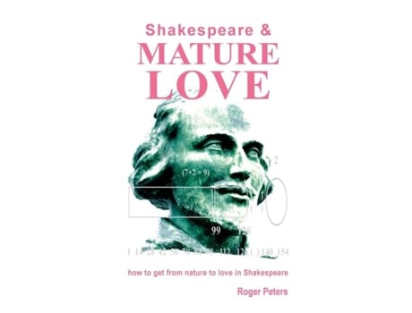 Livro Shakespeare Amp Mature Love How To Get From Nature To Love In Shakespeare De Roger Peters (inglês)