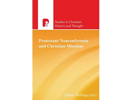Livro Protestant Nonconformity and Christian Missions Studies in Christian History and Thought de Martin Wellings (Inglês)