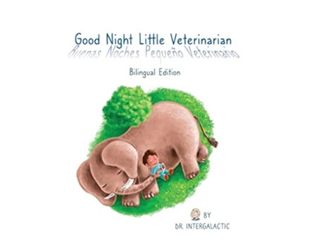 Livro Good Night Little Veterinarian, Buenas Noches Pequeño Veterinario De Doctor Intergalactic E Jose Morey (inglês - Capa Dura)