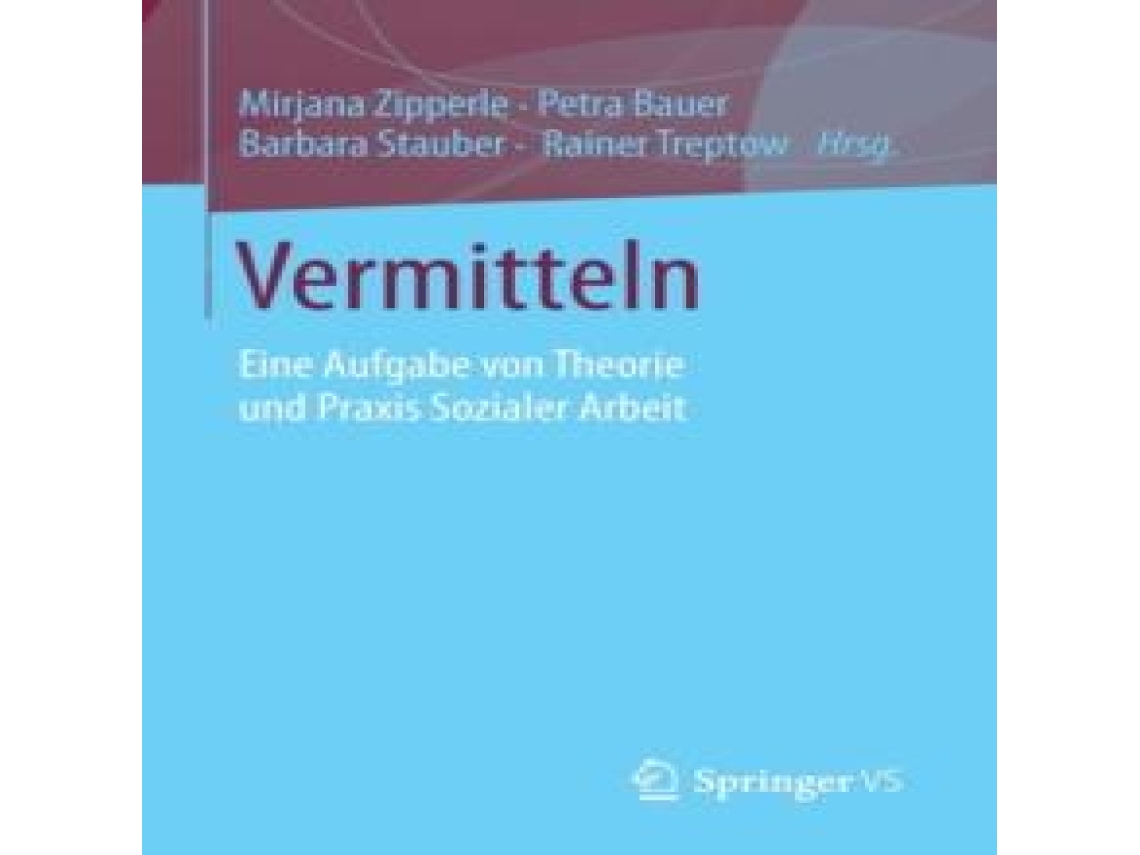 Livro Vermitteln Eine Aufgabe von Theorie und Praxis Sozialer Arbeit de Springer Nature BV (Alemão)