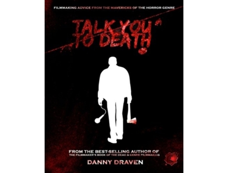 Livro TALK YOU TO DEATH: Filmmaking Advice from the Mavericks of the Horror Genre Danny Draven (Inglês)