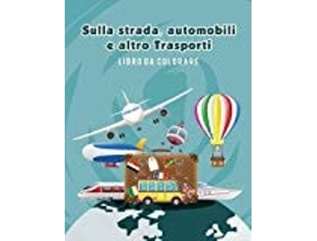 Livro Sulla Strada, Automobili E Altro Trasporti Libro Da Colorare De Scholar E Young (inglês)