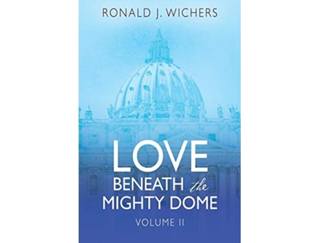 Livro Love Beneath The Mighty Dome Volume Ii De Ronald J Wichers (inglês)
