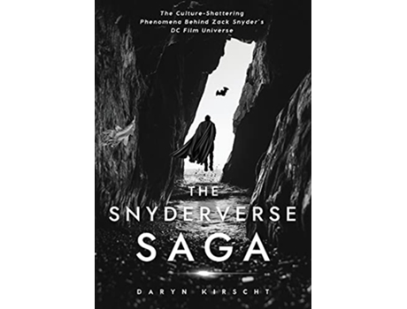 Livro The Snyderverse Saga The CultureShattering Phenomena Behind Zack Snyders DC Film Universe de Daryn Kirscht (Inglês)