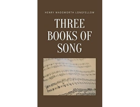 Livro Three Books of Song de Henry Wadsworth Longfellow (Inglês - Capa Dura)