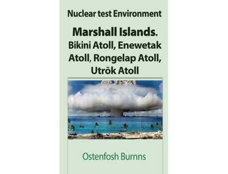 Livro Nuclear Test Environment Marshall Islands. Bikini Atoll, Enewetak Atoll, Rongelap Atoll, Utrok Atoll De Ostenfosh Burnns (inglês)