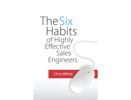 Livro The Six Habits of Highly Effective Sales Engineers Chris White (Inglês)