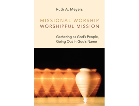 Livro Missional Worship, Worshipful Mission De Ruth A Meyers (inglês)