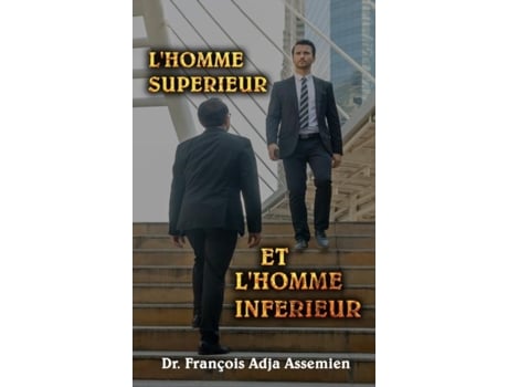 Livro LHOMME SUPÉRIEUR ET LHOMME INFÉRIEUR de Dr François Adja Assemien (Inglês)