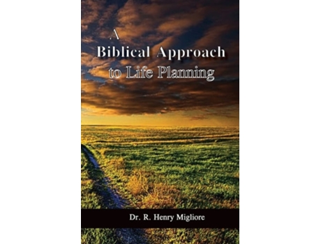 Livro A Biblical Approach To Life Planning De Dr R Henry Migliore (inglês)