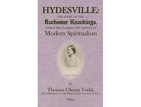 Livro Hydesville The Story Of The Rochester Knockings, Which Proclaimed The Advent Of Modern Spiritualism De Thomas Olman Todd (inglês)