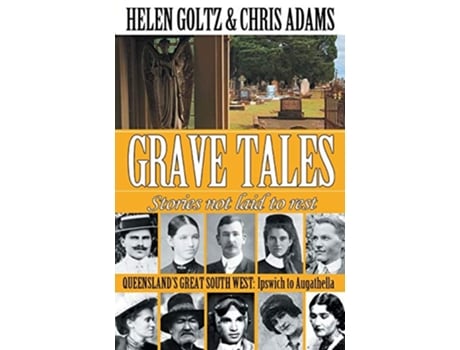 Livro Grave Tales Queenslands Great South West Ipswich to Augathella de Helen Goltz Chris Adams (Inglês)