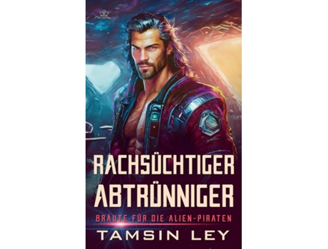 Livro Rachsüchtiger Abtrünniger Ein spannender Alien- amp SciFi-Liebesromane mit Spice de Tamsin Ley (Inglês)