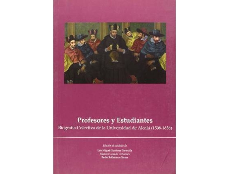 Livro Profesores y Estudiantes : Biografia Colectiva de La Universidad de Alcala (1508-1836) de General Editor Luis Miguel Gutiérrez Torrecilla, General Editor Manuel Casado Arbonies, General Editor Pedro Ballesteros Torres (Espanhol)