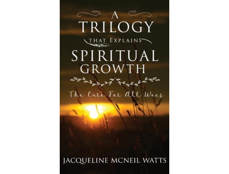 Livro A Trilogy That Explains Spiritual Growth De Jacqueline Mcneil Watts (inglês)